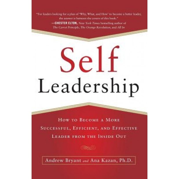 Self-Leadership: How to Become a More Successful, Efficient, and Effective Leader from the Inside Out - Andrew Bryant (Author)