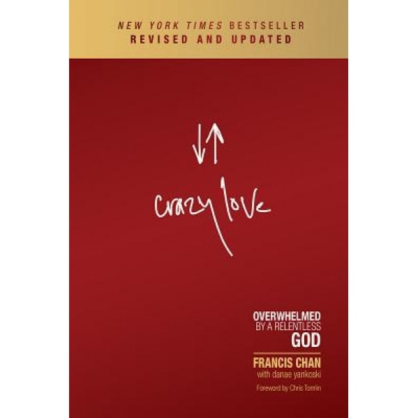 Crazy Love: Overwhelmed by a Relentless God, Francis Chan (Author)