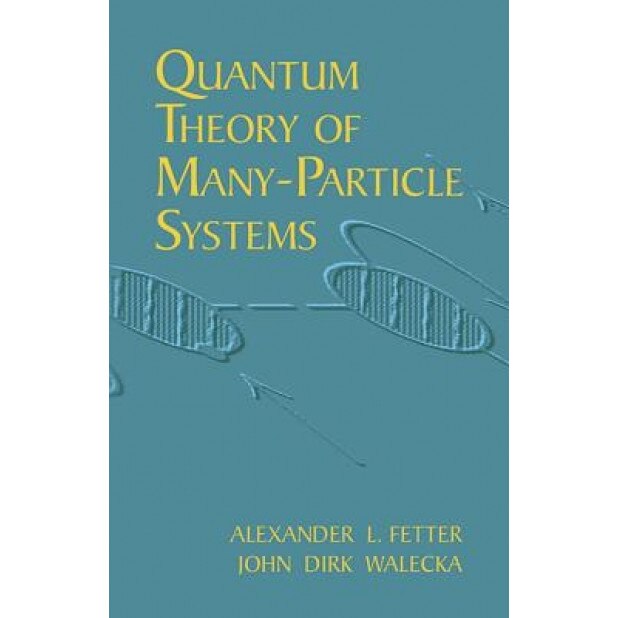 Quantum Theory of Many-Particle Systems, Alexander L. Fetter, John Dirk Walecka