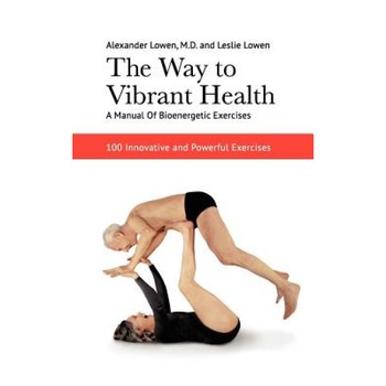 The Way to Vibrant Health, Alexander Lowen (Author) The Way to Vibrant Health, Alexander Lowen (Author)