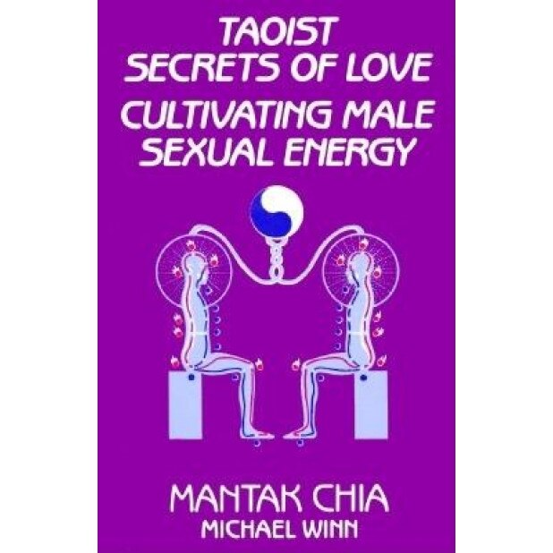 Taoist Secrets of Love: Cultivating Male Sexual Energy, Mantak Chia