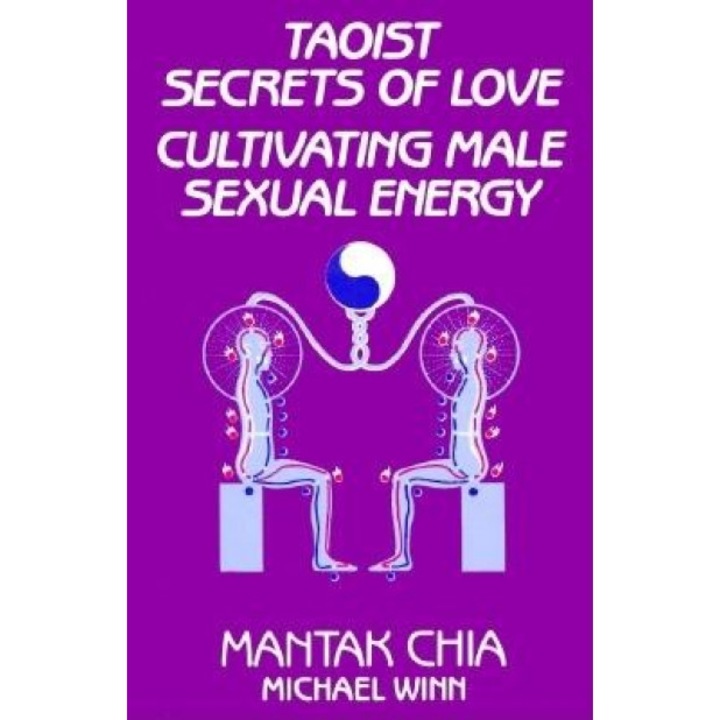 Taoist Secrets of Love: Cultivating Male Sexual Energy, Mantak Chia