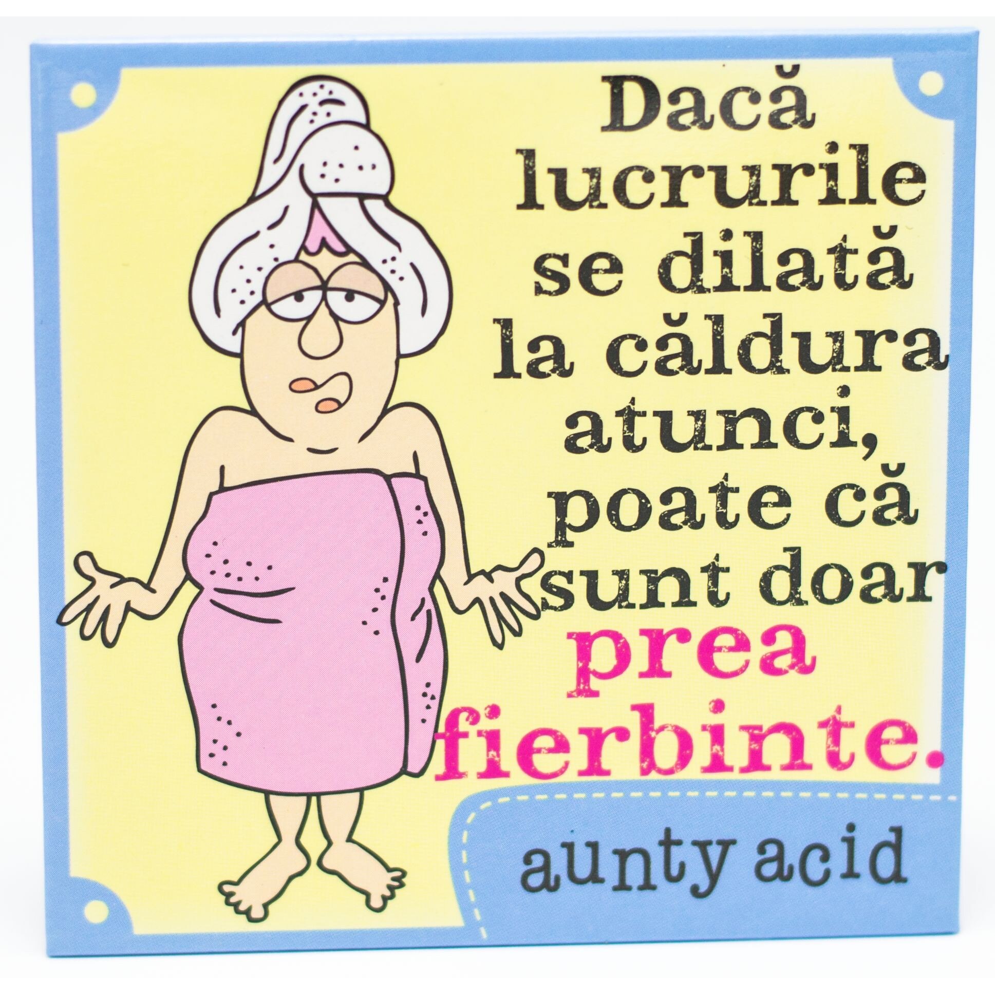 Magnet Aunty Acid - Daca lucrurile