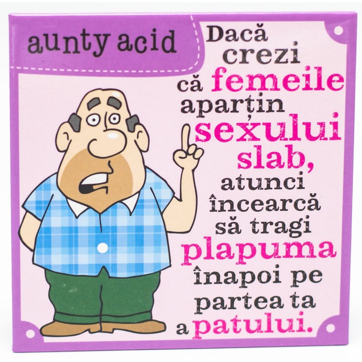 Magnet Aunty Acid - Daca crezi