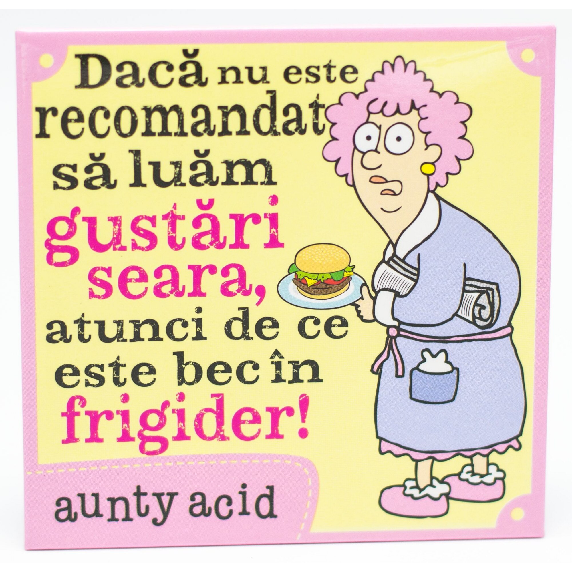 Magnet Aunty Acid - Daca nu este recomandat