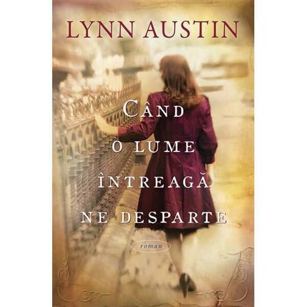 Cand o lume intreaga ne desparte - Lynn Austin