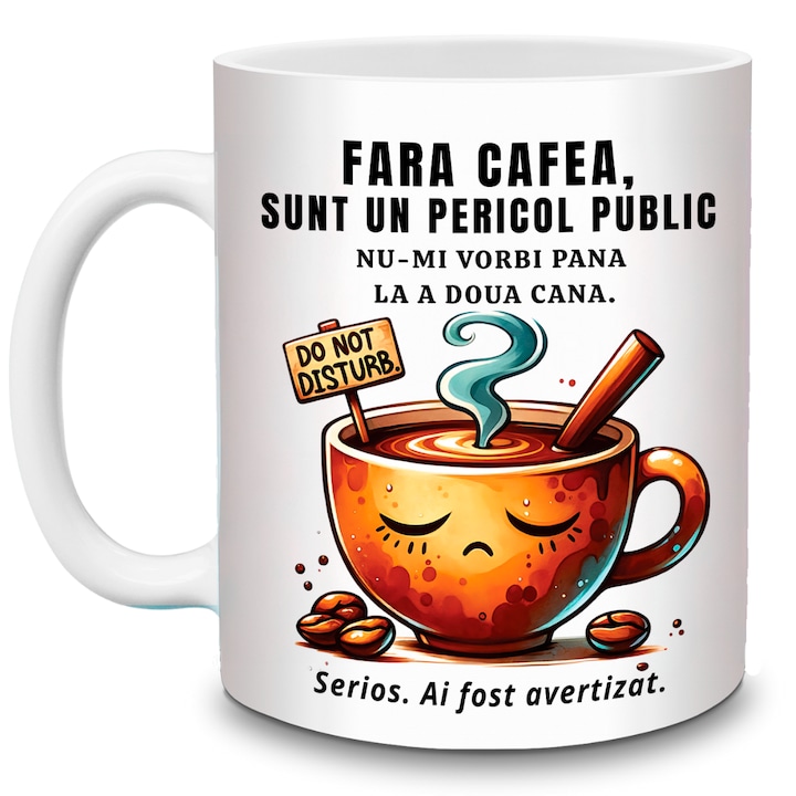 Cana haioasa cu mesaj - fara cafea sunt un pericol public, mesaj amuzant nu-mi vorbi pana la a doua cana, ceramica alba, 330 ml