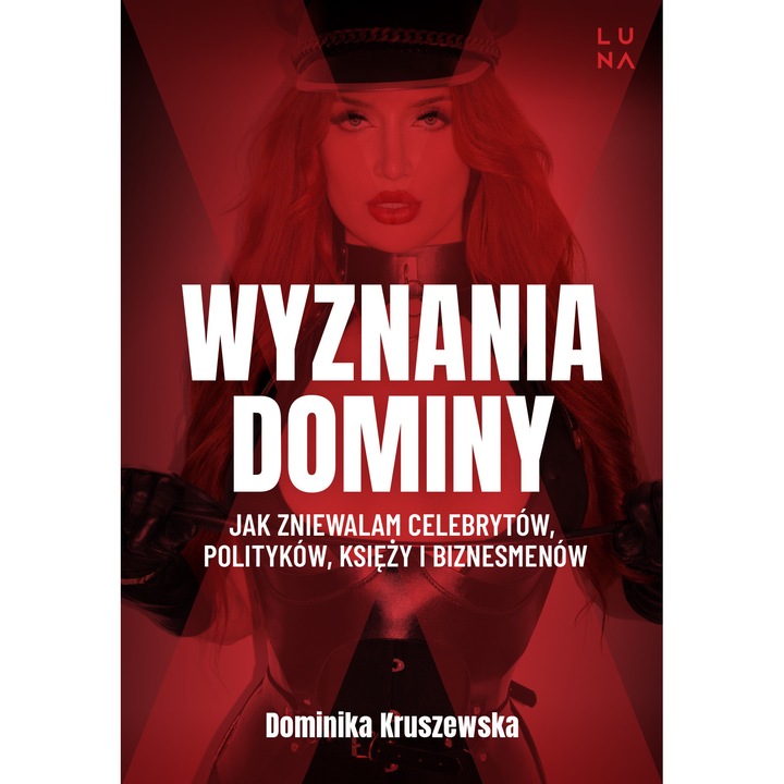 Wyznania dominy. Jak zniewalam celebrytów, polityków, księży i biznesmenów, Luna, 2025