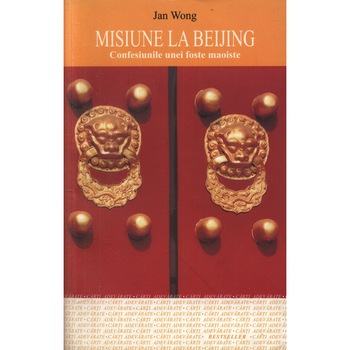 Misiune la Beijing. Confesiunile unei - Jan Wong Misiune la Beijing. Confesiunile unei - Jan Wong