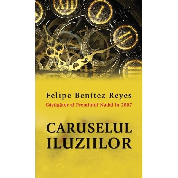 Caruselul iluziilor - Felipe Benitez Reyes