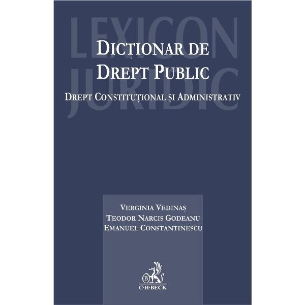 Dictionar de drept public. Drept constitutional si administrativ - Verginia Vedinas, Teodor Narcis Godeanu, Emanuel Constantinescu