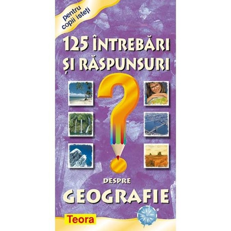 125 intrebari si raspunsuri despre geografie - eMAG.ro
