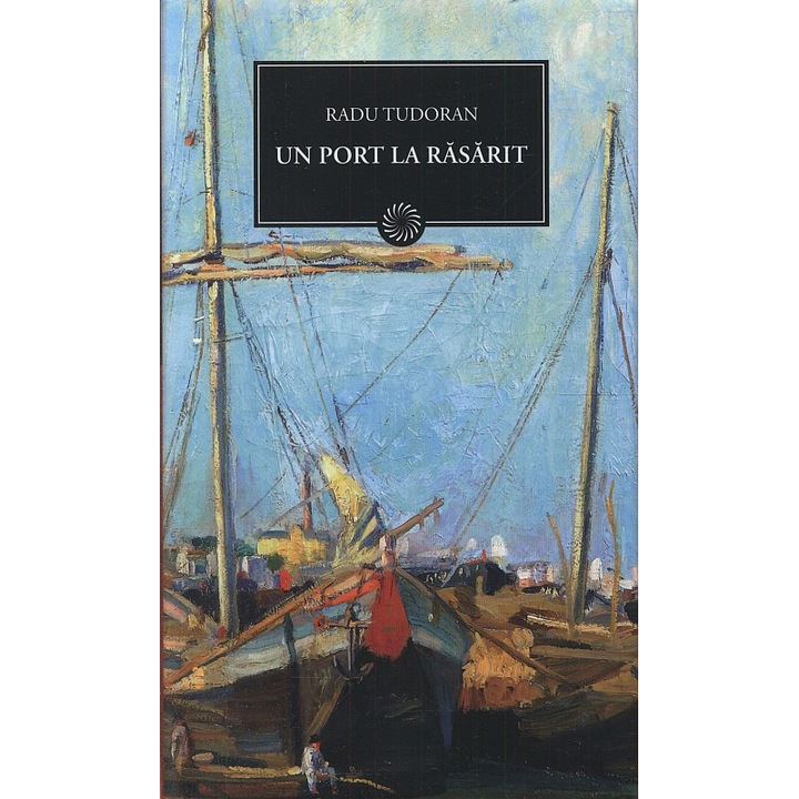 Un port la rasarit - Radu Tudoran