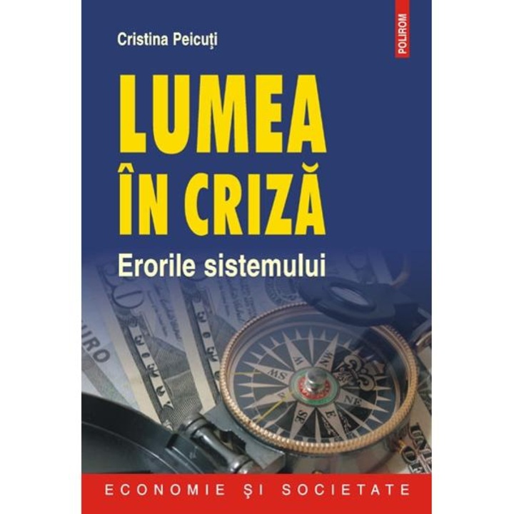Lumea in criza. Erorile sistemului - Cristina Peicuti