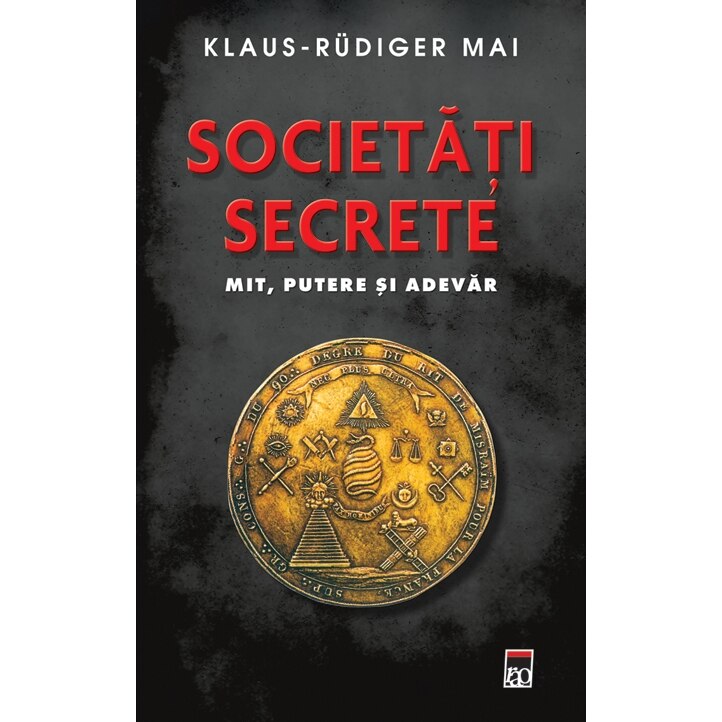 Societati secrete. Mit, putere si adevar - Klaus - Rudiger Mai