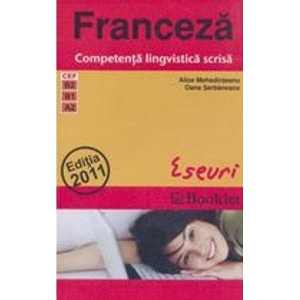 Franceza. Competenta lingvistica scrisa. Eseuri - Alice Mehedinteanu, Oana Serbanescu