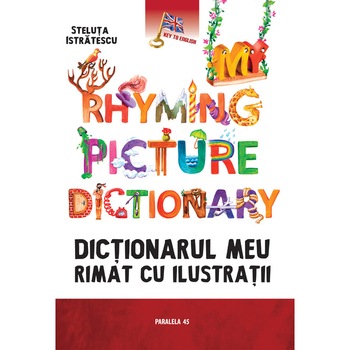 My Rhyming Picture Dictionary / Dictionarul Meu Rimat cu Ilustratii - Steluta Istratescu My Rhyming Picture Dictionary / Dictionarul Meu Rimat cu Ilustratii - Steluta Istratescu