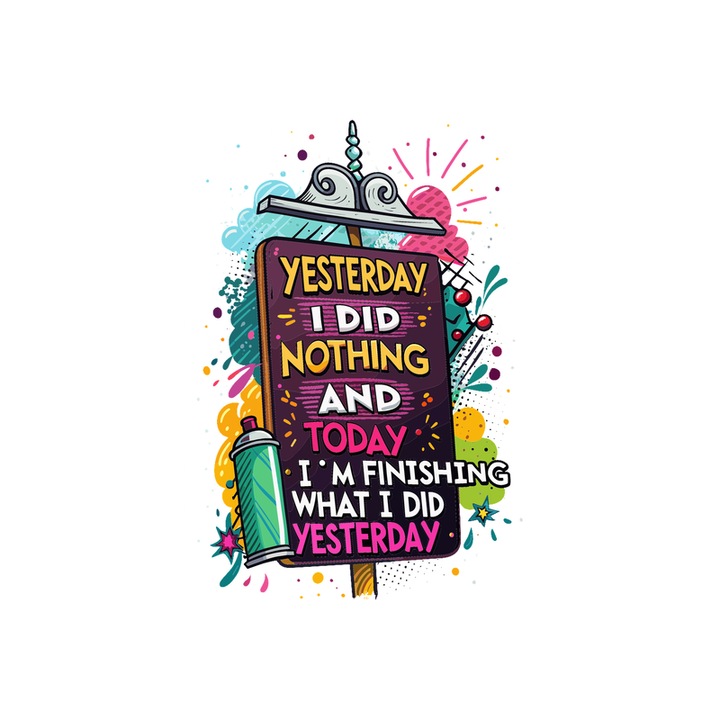 Sticker Yesterday I Did Nothing Today The Same, Autoadeziv, Cri-Flo, Marime 10 cm