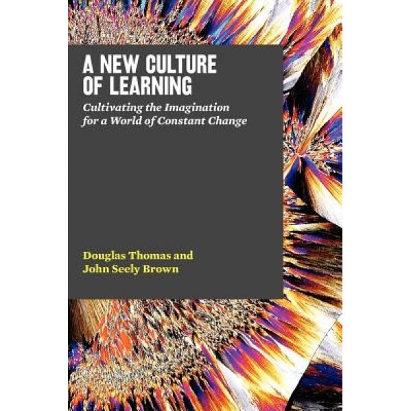 A New Culture of Learning, John Seely Brown, Douglas Thomas