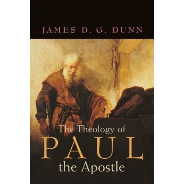 The Theology of Paul the Apostle, James D. G. Dunn