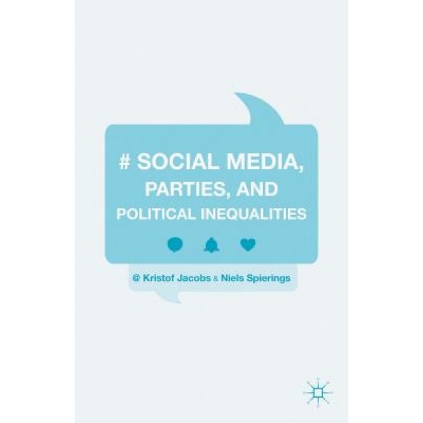 Social Media, Parties, and Political Inequalities, Kristof Jacobs (Author)