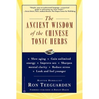 The Ancient Wisdom of the Chinese Tonic Herbs, Ron Teeguarden The Ancient Wisdom of the Chinese Tonic Herbs, Ron Teeguarden