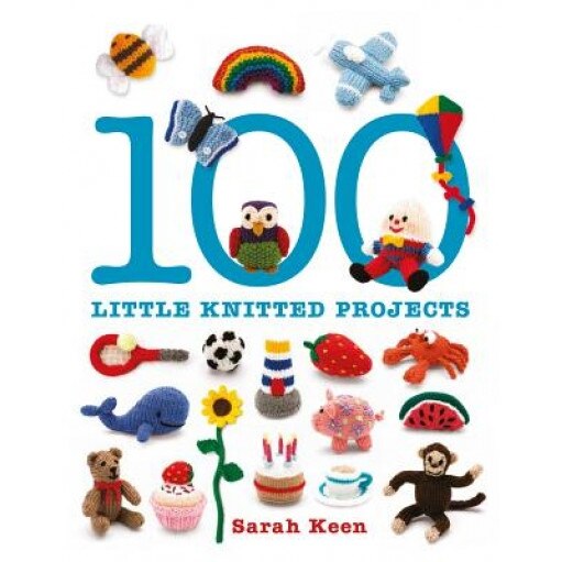 100 Little Knitted Projects, Sarah Keen (Author)