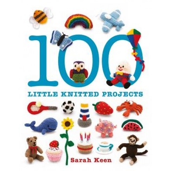 100 Little Knitted Projects, Sarah Keen (Author) 100 Little Knitted Projects, Sarah Keen (Author)