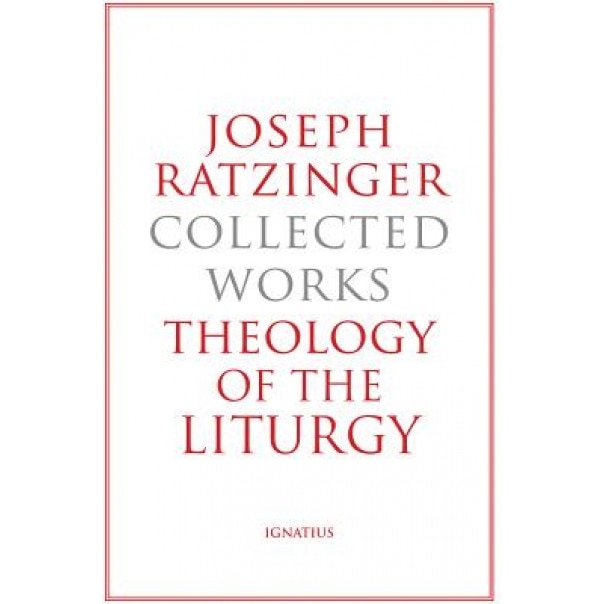 Joseph Ratzinger-Collected Works: Theology of the Liturgy, Joseph Ratzinger (Author)