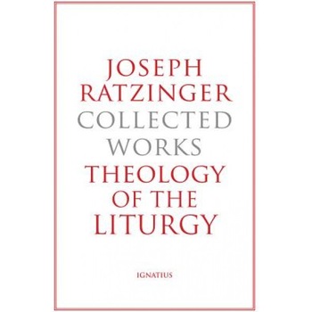Joseph Ratzinger-Collected Works: Theology of the Liturgy, Joseph Ratzinger (Author) Joseph Ratzinger-Collected Works: Theology of the Liturgy, Joseph Ratzinger (Author)