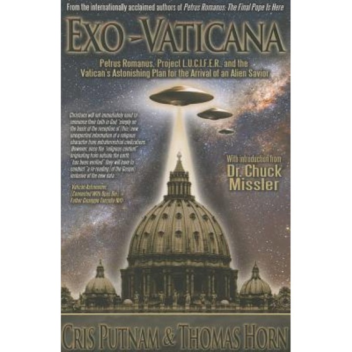 Exo-Vaticana: Petrus Romanus, Project L.U.C.I.F.E.R. and the Vatican's Astonishing Plan for the Arrival of an Alien Savior, Cris Putnam (Author)
