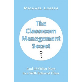 The Classroom Management Secret: And 45 Other Keys to a Well-Behaved Class, Michael Linsin (Author) The Classroom Management Secret: And 45 Other Keys to a Well-Behaved Class, Michael Linsin (Author)