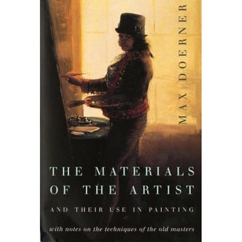 The Materials of the Artist and Their Use in Painting: With Notes on the Techniques of the Old Masters, Revised Edition, Max Doerner The Materials of the Artist and Their Use in Painting: With Notes on the Techniques of the Old Masters, Revised Edition, Max Doerner