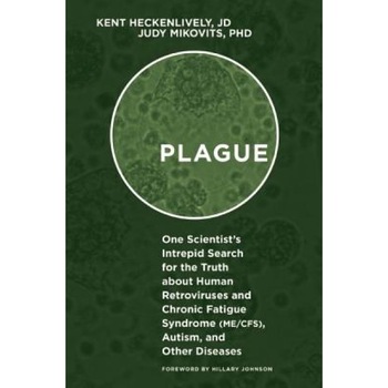 Plague: One Scientist's Intrepid Search for the Truth about Human Retroviruses and Chronic Fatigue Syndrome (Me/Cfs), Autism,, Kent Heckenlively (Author) Plague: One Scientist's Intrepid Search for the Truth about Human Retroviruses and Chronic Fatigue Syndrome (Me/Cfs), Autism,, Kent Heckenlively (Author)