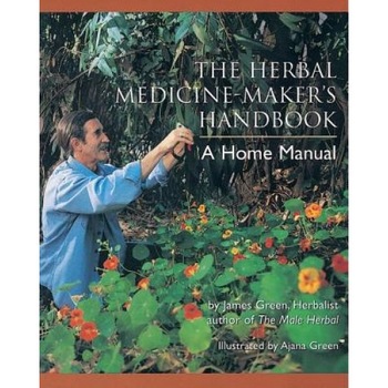 The Herbal Medicine-Maker's Handbook: A Home Manual, James Green The Herbal Medicine-Maker's Handbook: A Home Manual, James Green