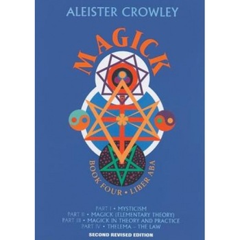 Magick: Book 4, Liber ABA - Mary Desti, Leila Waddell, Aleister Crowley Magick: Book 4, Liber ABA - Mary Desti, Leila Waddell, Aleister Crowley
