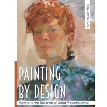 Painting by Design: Getting to the Essence of Good Picture-Making (Master Class), Reid Charles (Author) Painting by Design: Getting to the Essence of Good Picture-Making (Master Class), Reid Charles (Author)