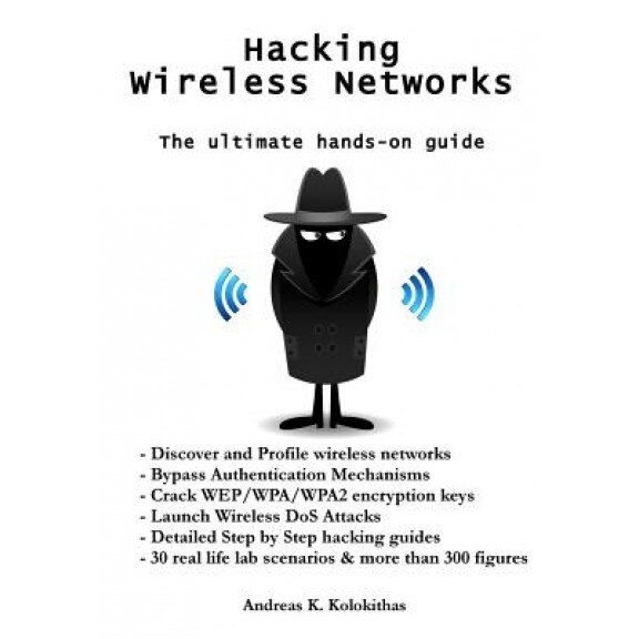 Hacking Wireless Networks - The Ultimate Hands-On Guide - MR Andreas Kolokithas (Author)
