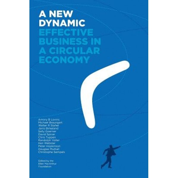 A New Dynamic - Effective Business in a Circular Economy - Amory Lovins (Author)