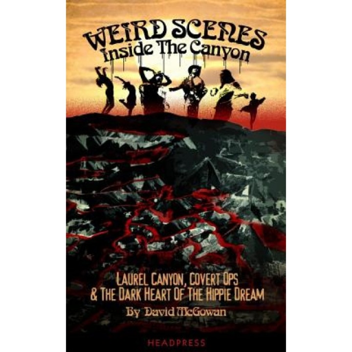 Weird Scenes Inside the Canyon: Laurel Canyon, Covert Ops & the Dark Heart of the Hippy Dream, David McGowan (Author)