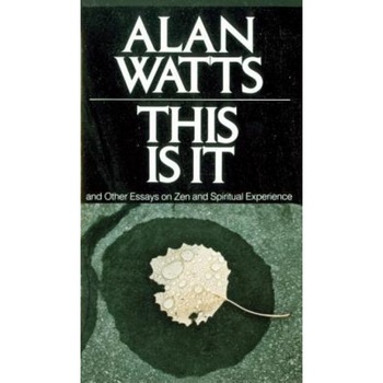 This Is It: And Other Essays on Zen and Spiritual Experience, Alan W. Watts This Is It: And Other Essays on Zen and Spiritual Experience, Alan W. Watts