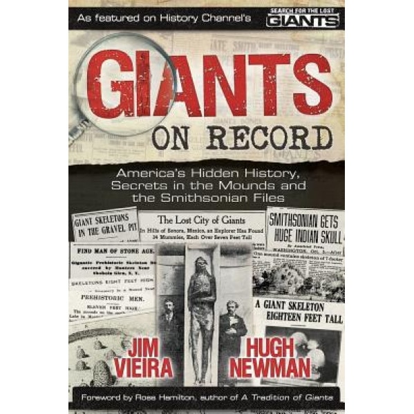 Giants on Record: America's Hidden History, Secrets in the Mounds and the Smithsonian Files - Jim Vieira (Author)