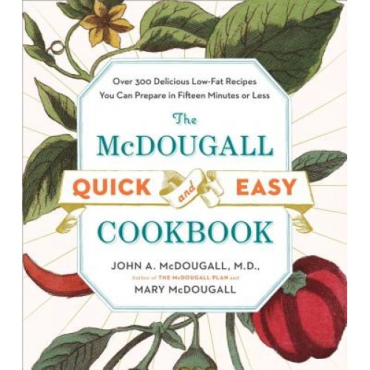 The McDougall Quick & Easy Cookbook: Over 300 Delicious Low-Fat Recipes You Can Prepare in Fifteen Minutes or Less, John A. McDougall, Mary McDougall