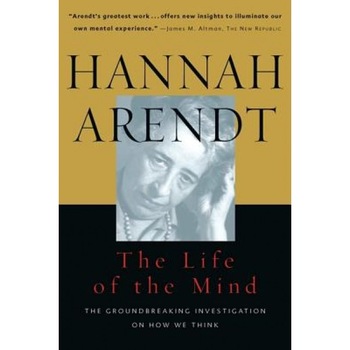Life of the Mind: One/Thinking, Two/Willing, Hannah Arendt Life of the Mind: One/Thinking, Two/Willing, Hannah Arendt