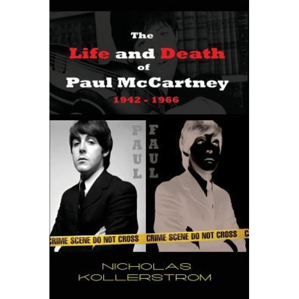 The Life and Death of Paul McCartney 1942 - 1966: A Very English Mystery, Nicholas Kollerstrom (Author)