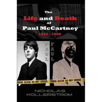 The Life and Death of Paul McCartney 1942 - 1966: A Very English Mystery, Nicholas Kollerstrom (Author) The Life and Death of Paul McCartney 1942 - 1966: A Very English Mystery, Nicholas Kollerstrom (Author)