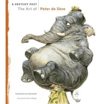 A Sketchy Past: The Art of Peter de Seve, Peter Deseve A Sketchy Past: The Art of Peter de Seve, Peter Deseve
