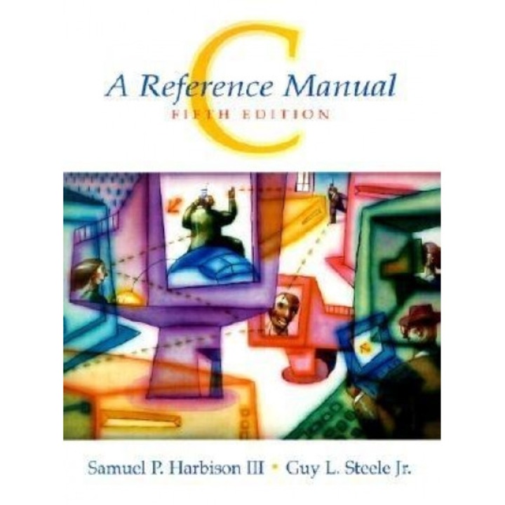 C: A Reference Manual - Samuel P., III Harbison, Guy L., Jr. Steele
