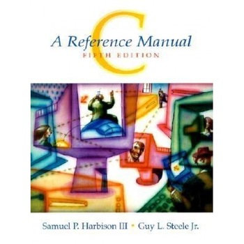 C: A Reference Manual - Samuel P., III Harbison, Guy L., Jr. Steele C: A Reference Manual - Samuel P., III Harbison, Guy L., Jr. Steele