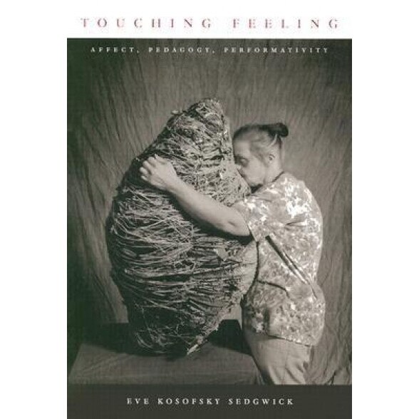 Touching Feeling: Affect, Pedagogy, Performativity, Eve Kosofsky Sedgwick, Eve Kosofskysedgwick